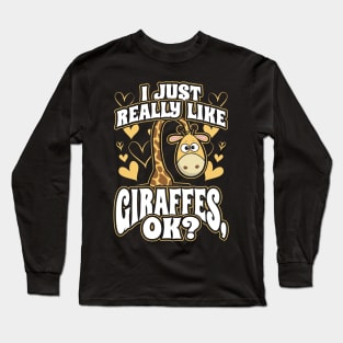 I just really like giraffes ok Long Sleeve T-Shirt